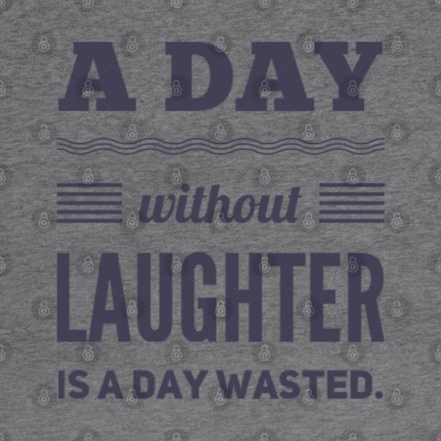 A day without laughter is a day wasted by BoogieCreates